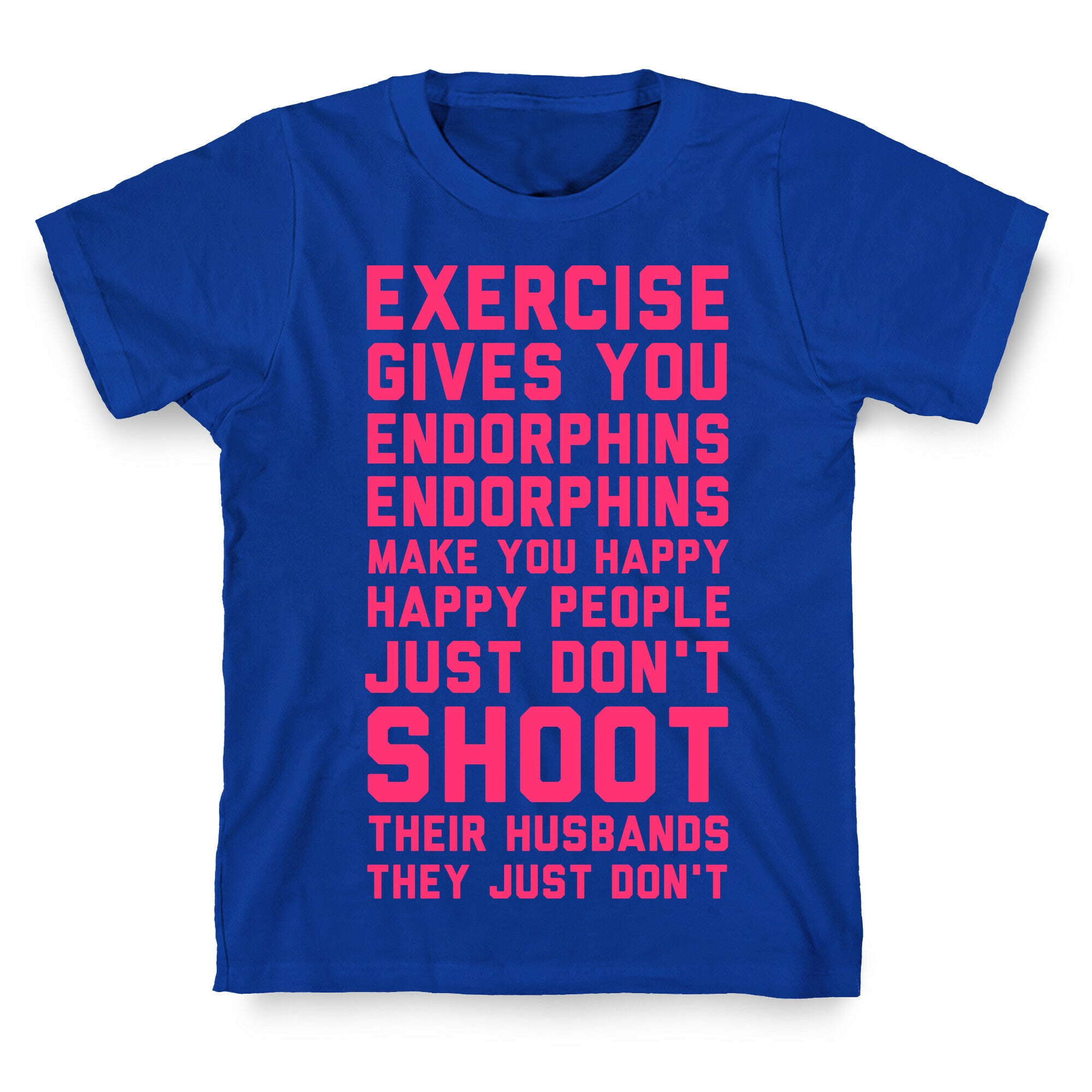 Exercise Gives You Endorphins T-Shirt